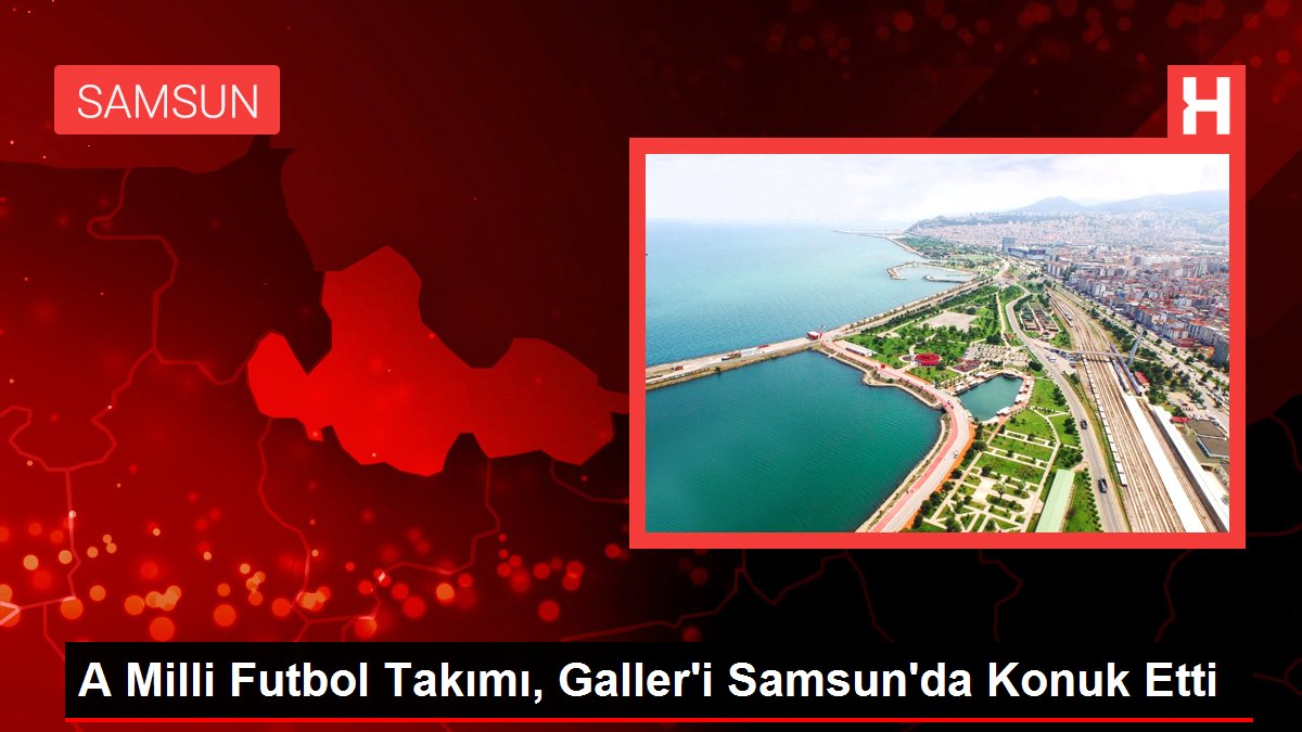 A Ulusal Futbol Ekibi, Galler'i Samsun'da Konuk Etti