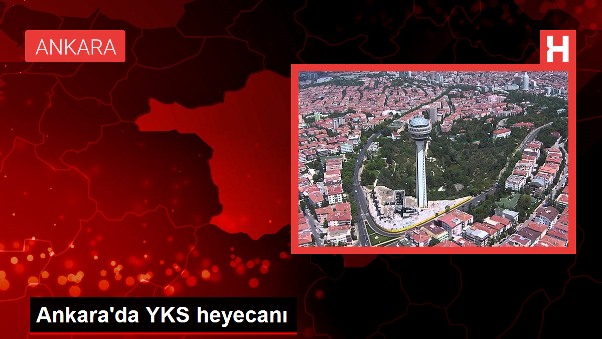 Ankara'da YKS heyecanı
