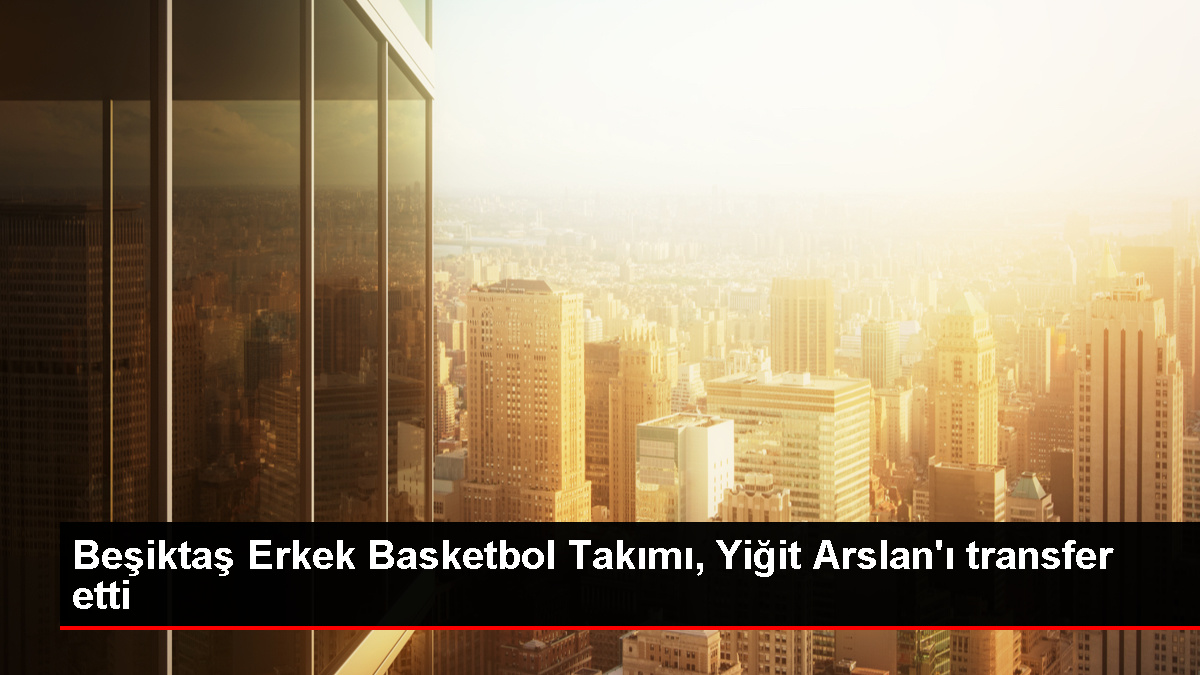Beşiktaş Erkek Basketbol Grubu, Yiğit Arslan'ı transfer etti