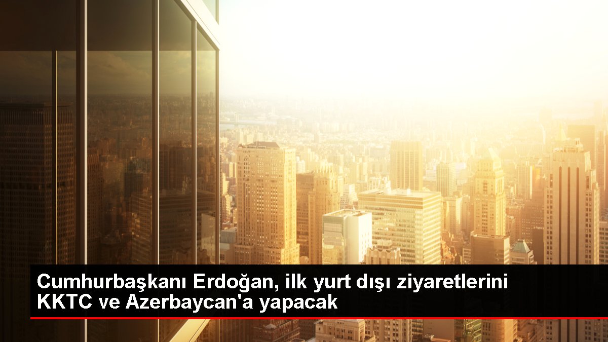 Cumhurbaşkanı Erdoğan, KKTC ve Azerbaycan'a yurt dışı ziyareti gerçekleştirecek