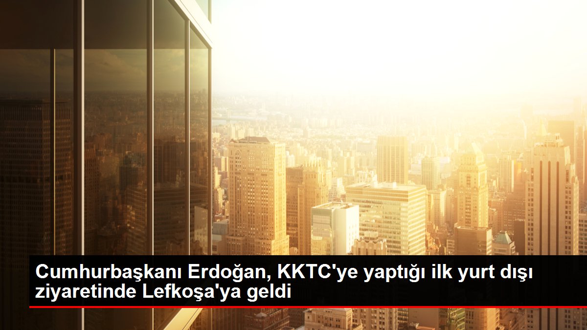 Cumhurbaşkanı Erdoğan, KKTC'ye yaptığı birinci yurt dışı ziyaretinde Lefkoşa'ya geldi