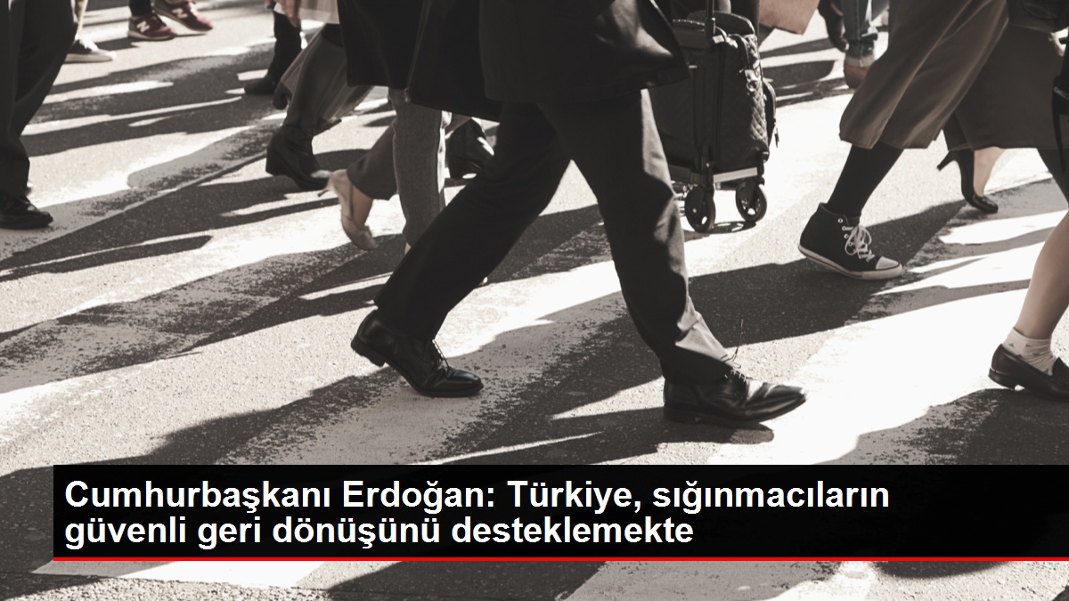 Cumhurbaşkanı Erdoğan: Türkiye, sığınmacıların inançlı ve onurlu bir halde geri dönüşlerini destekliyor