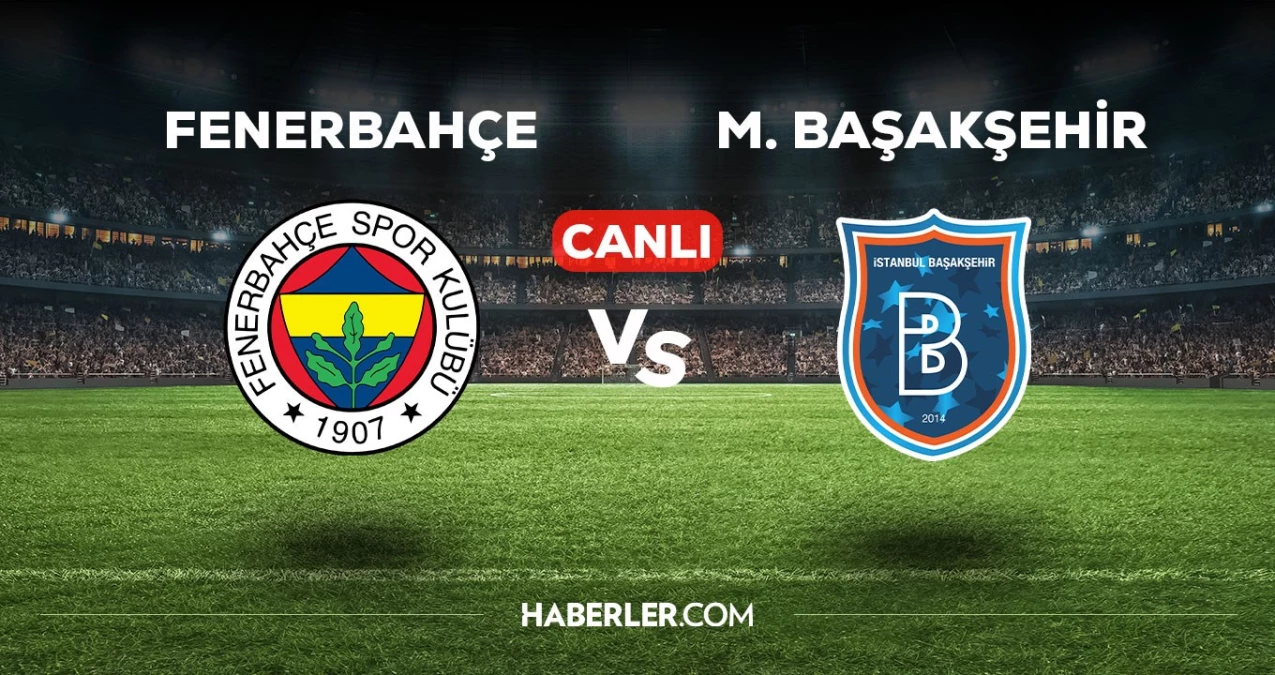 Fenerbahçe - Başakşehir maçı CANLI izle! Fenerbahçe - Başakşehir maçı canlı yayın izle! Fenerbahçe - Başakşehir nereden, nasıl izlenir?