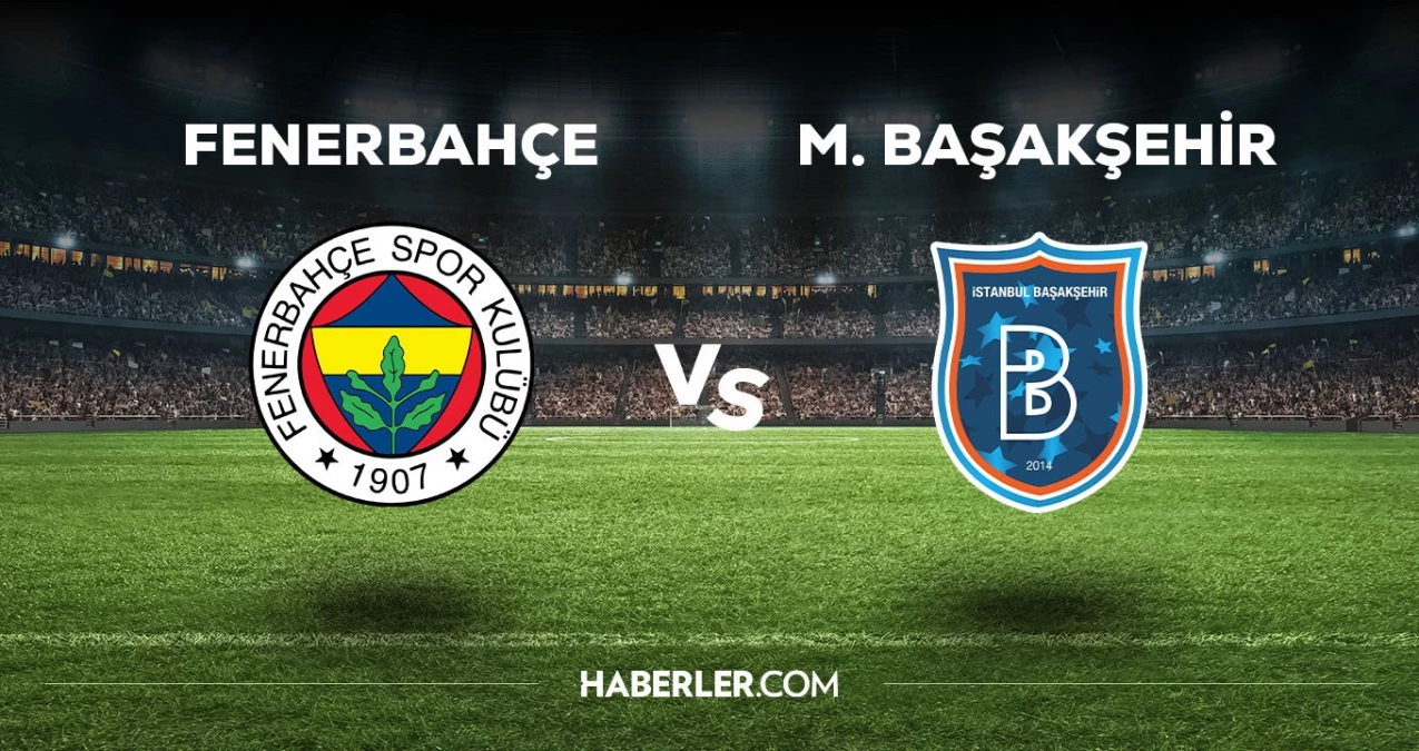 Fenerbahçe - Başakşehir maçı ne vakit, saat kaçta, hangi kanalda? Fenerbahçe - Başakşehir maçı saat kaçta başlayacak, nerede yayınlanacak?