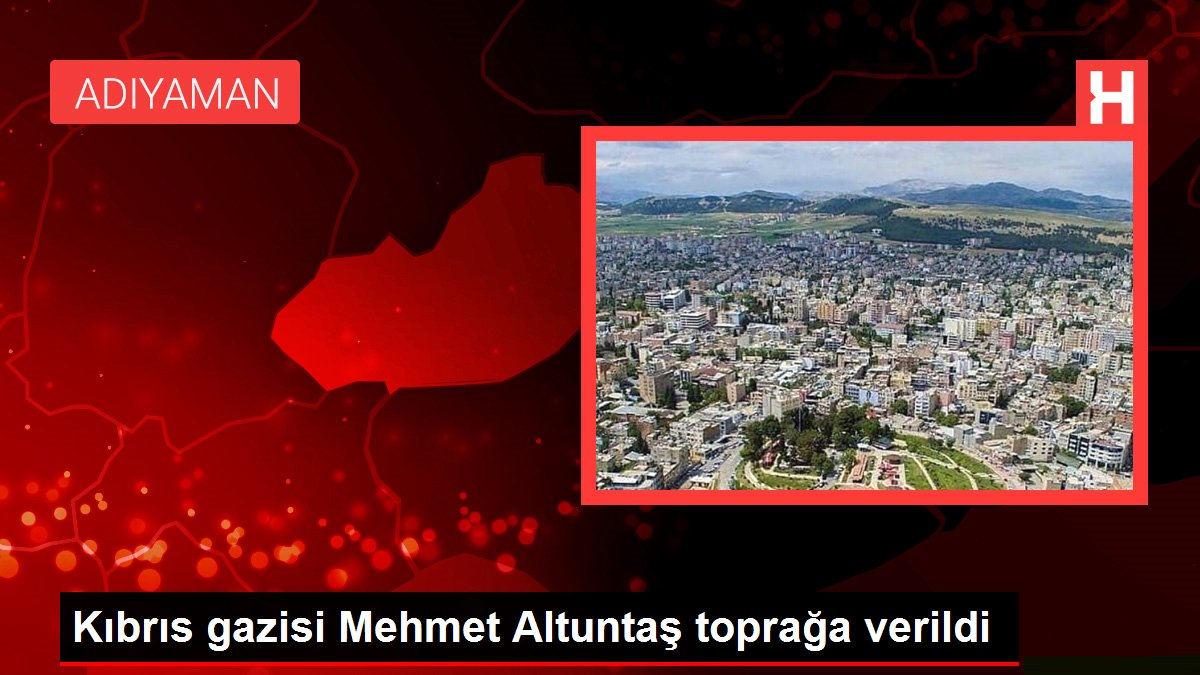 Kıbrıs gazisi Mehmet Altuntaş toprağa verildi