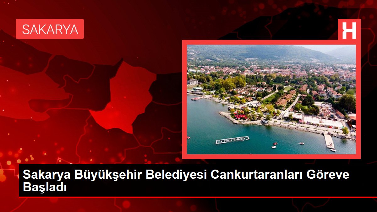 Sakarya Büyükşehir Belediyesi Cankurtaranları Vazifeye Başladı