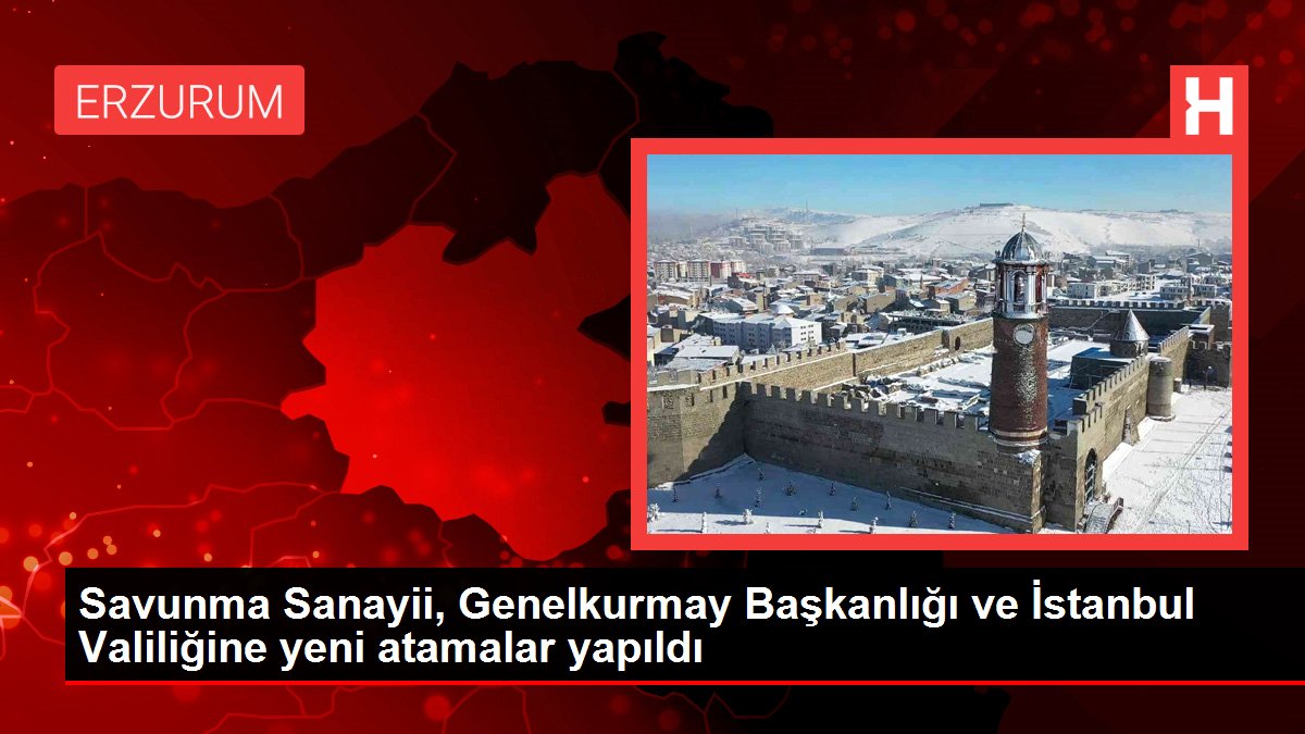 Savunma Sanayii, Genelkurmay Başkanlığı ve İstanbul Valiliğine yeni atamalar yapıldı