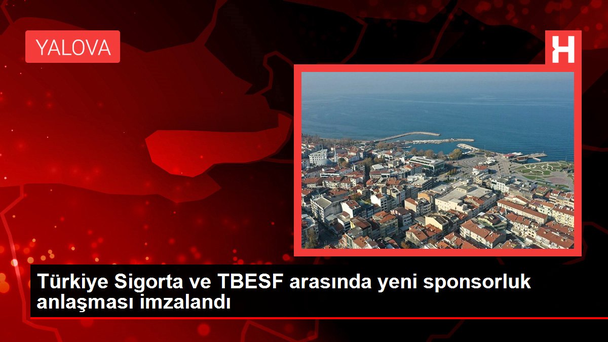 Türkiye Sigorta ve TBESF ortasında yeni sponsorluk mutabakatı imzalandı