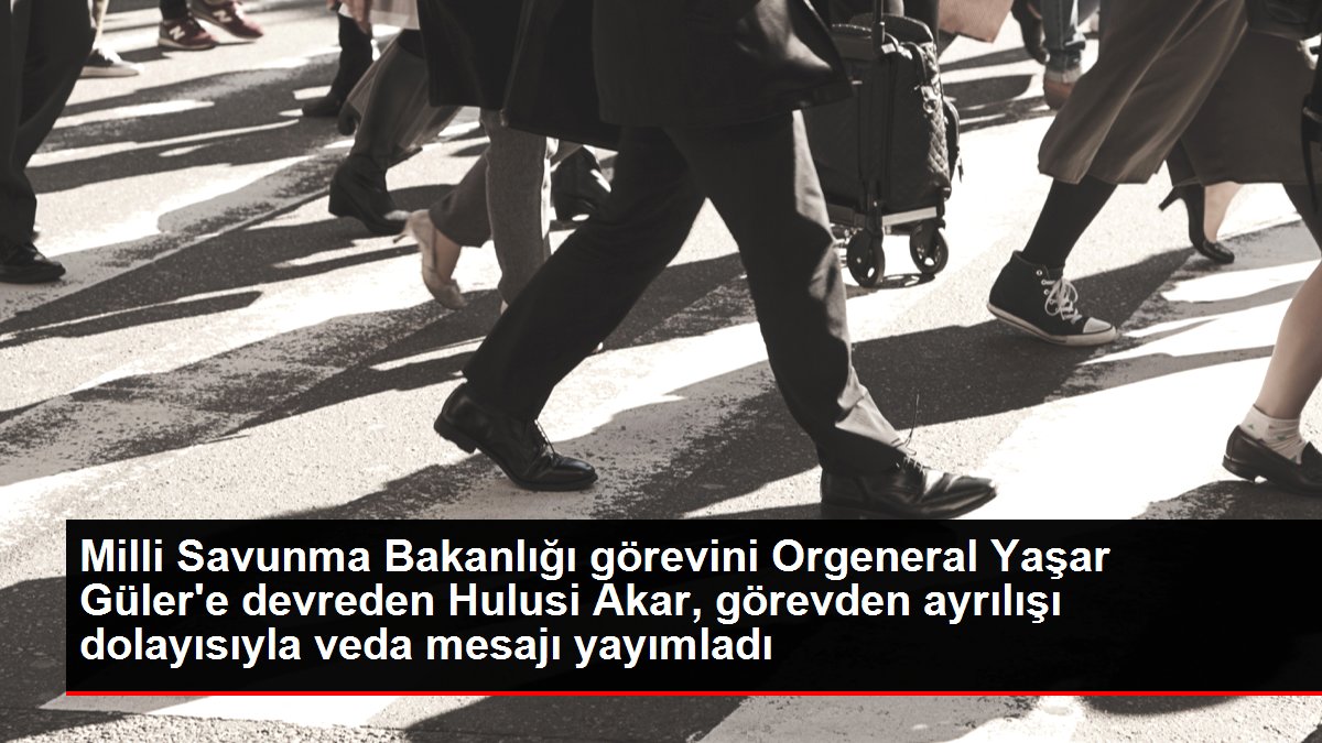 Ulusal Savunma Bakanlığı misyonunu Orgeneral Yaşar Güler'e devreden Hulusi Akar, vazifeden ayrılışı hasebiyle veda bildirisi yayımladı