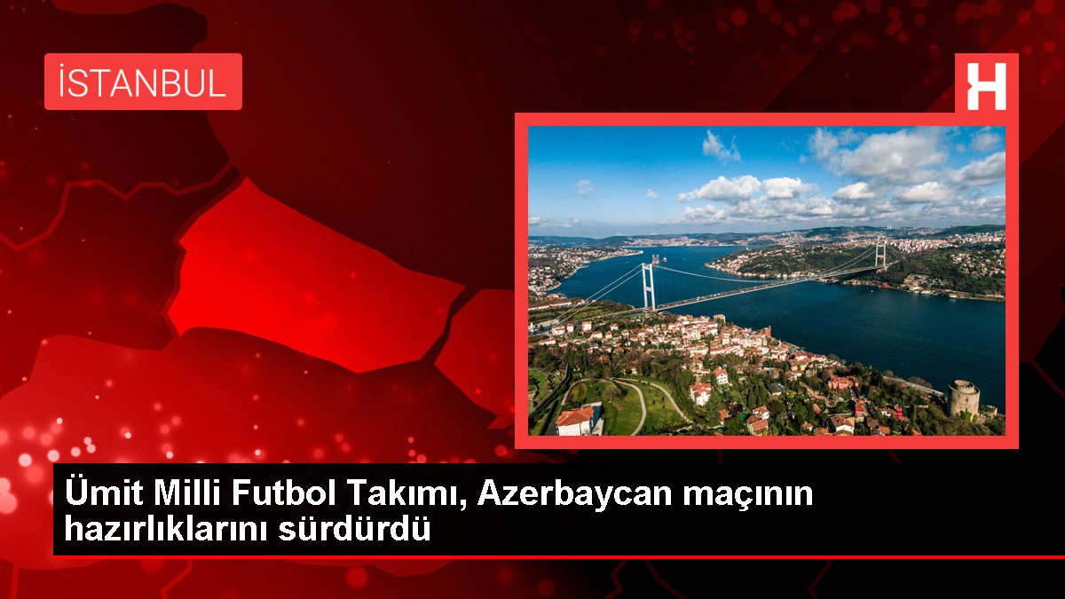 Ümit Ulusal Futbol Kadrosu Azerbaycan maçı hazırlıklarına devam ediyor