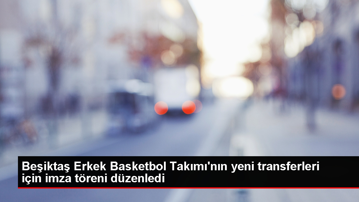 Beşiktaş Erkek Basketbol Grubu Yeni Transferleri İle İmza Merasimi Düzenledi