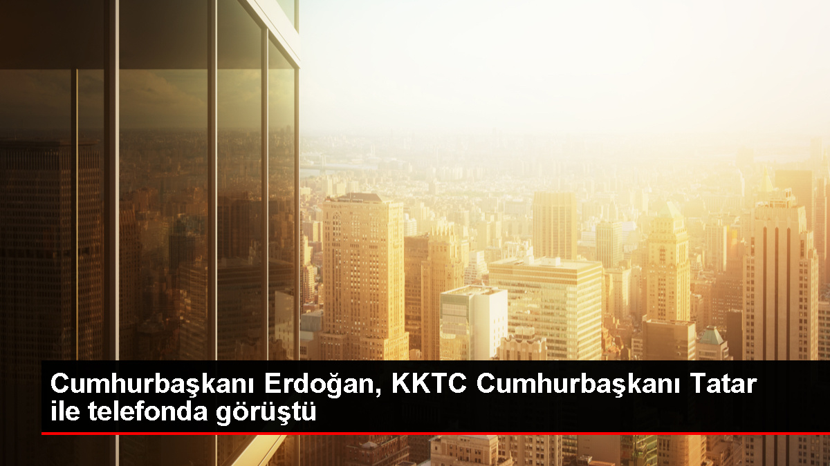 Cumhurbaşkanı Erdoğan, KKTC Cumhurbaşkanı Tatar ile telefon görüşmesi yaptı