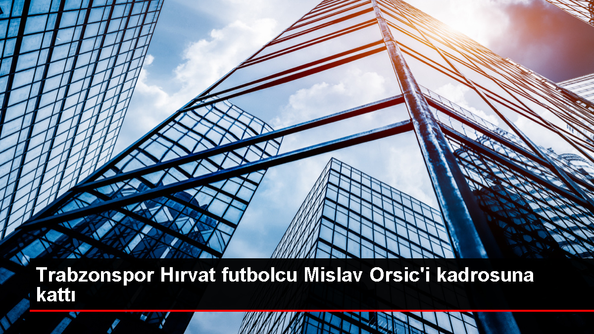 Trabzonspor, Mislav Orsic ile mukavele imzaladı